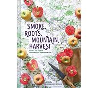 Smoke, Roots, Mountain, Harvest: Recipes and Stories Inspired by My Appalachian Home