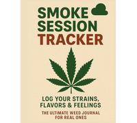 Smoke Session Tracker: Log Your Strains, Flavors & Feelings | The Ultimate Weed Journal for Real Ones