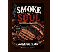 Smoke & Soul The Southern BBQ Cook Book: Authentic Southern recipes and pitmaster secrets, passed across porches and pits.