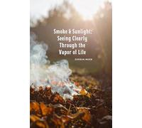 Smoke & Sunlight: Seeing Clearly Through the Vapor of Life: Understanding the Book of Ecclesiastes