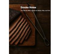 SmokeBook: A Logbook for Serious Smokers: Track Your Cooks, Temps, Wood Types & Results - Perfect for Traeger, Kamado, and Pellet Grill Enthusiasts