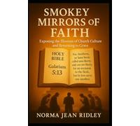 Smokey Mirrors Of Faith: Exposing The Illusions Of Church Culture And Returning To Grace