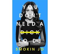 Smokin Jo You Don't Need a Dick to DJ (Copertina rigida)