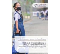 SMOKING AND CHILDREN: A PUBLIC HEALTH CONCERN: Developmental Consequences of Second and Third-hand Smoke from Womb to Adolescent