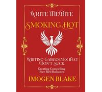 Smoking Hot: Writing Phoenixes That Don't Suck - Creating Compelling Fire Bird Romance