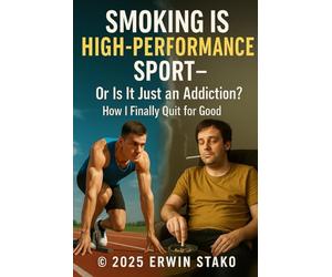 Smoking is a High-Performance Sport - Or Just an Addiction?: How I quit smoking