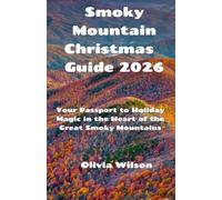 Smoky Mountain Christmas Guide 2026: Your Passport to Holiday Magic in the Heart of the Great Smoky Mountains