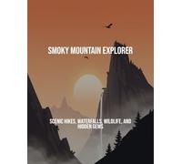Smoky Mountain Explorer: Scenic Hikes, Waterfalls, Wildlife, And Hidden Gems
