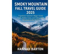 SMOKY MOUNTAIN FALL TRAVEL GUIDE 2025: Experience Autumn’s Magic: Scenic Trails, Hidden Gems, and Unforgettable Adventures in the Smokies
