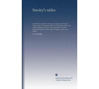 Smoley's tables: parallel tables of logarithms and squares, diagrams for solving right triangles, angles and trigonometric functions corresponding to ... natural trigonometic functions and other...