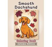 Smooth Dachshund Coloring Book: Autumn Edition: Bold and Easy Coloring Book Designs for Adults and Seniors Featuring Cute and Simple Dog Illustrations ... Stress Relief, Relaxation, and Mindfulness