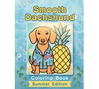 Smooth Dachshund Coloring Book: Summer Edition: Bold and Easy Coloring Book Designs for Adults and Seniors Featuring Cute and Simple Dog Illustrations ... Stress Relief, Relaxation, and Mindfulness