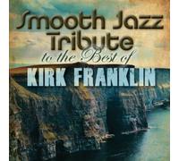 Smooth Jazz Tribute to Kirk Franklin (CD) KIRK TRIBUTE FRANKLIN