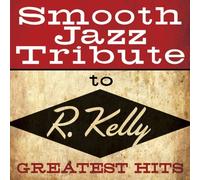 Smooth Jazz Tribute to R. Kelly by Various Artists