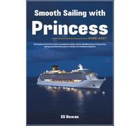 Smooth Sailing with Princess 2026-2027: The Practical FirstTime Cruiser’s Handbook to Ships, Cabins, MedallionClass, Princess Plus, Dining, and Shore Excursions in Alaska, the Caribbean & Beyond