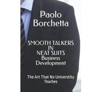 SMOOTH TALKERS IN NEAT SUITS Business Development: The Art That No Universtity Teaches