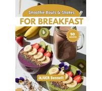 Smoothie bowls & shakes For Breakfast: Creative, Nutritious Recipes for Every Mood and Lifestyle