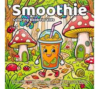 Smoothie Coloring Book: Fun and Healthy Smoothie Coloring Book for Kids - Delicious Fruit Drinks, Cute Smoothie Cups, Creative Coloring Pages, Easy ... Activity, Imaginative Fruit Adventures