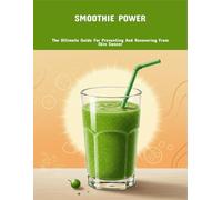 Smoothie Power: The Ultimate Guide For Preventing And Recovering From Skin Cancer