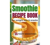 Smoothie Recipe Book For Weight Loss & Snacks: A 30-Day Smoothie Planner, Recipe Journal & Habit Tracker for Weight Loss, Energy, and Simple Healthy Living