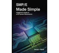 SMP/E Made Simple: A Beginner’s Guide to z/OS System Maintenance