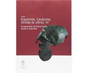 Smpolo,Carmine. - Kaulonía, Caulonia, Stilida (e oltre). Il santuario di Punta S