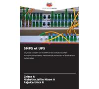 SMPS et UPS: Un guide complet sur les SMPS et les onduleurs (UPS) : principes, composants, méthodes de protection et applications industrielles