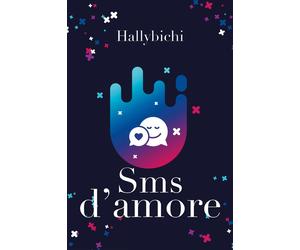 Sms d’amore di Hallybichi, 2018, Youcanprint