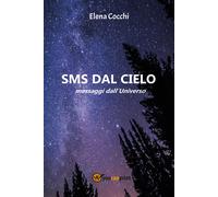 SMS dal cielo. Messaggi dall’universo di Elena Cocchi, 2020, Youcanprint