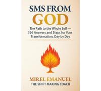 SMS from God: The Path to the Whole Self - 366 Answers and Steps for Your Transformation, Day by Day