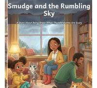 Smudge and the Rumbling Sky: A Story About Being Brave When Thunderstorms Are Scary