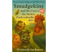 Smudgekins and The Case Of The Missing Cock-a-doodle-doo: The Izy Staffy Wolfpack Tall Tales Series - Book 2