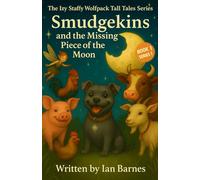 Smudgekins And The Missing Piece Of The Moon: Izy Staffy Wolfpack Tall Tales Series - Book 1