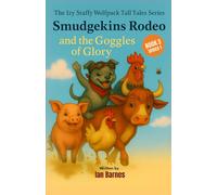 Smudgekins Rodeo and The Goggles Of Glory: The Izy Staffy Wolfpack Tall Tales Series - Book 3