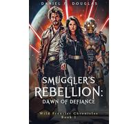 Smuggler's Rebellion: Dawn of Defiance: Wild Frontier Chronicles Book I: 1