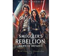 Smuggler's Rebellion: Dawn of Defiance: Wild Frontier Chronicles Book I