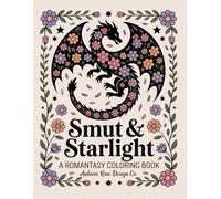 Smut & Starlight: A Romantasy Coloring Book: A Sassy Adult Coloring Book Filled with Dragons, Magic, Castles & Spicy Romantasy Vibes