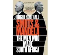 Smuts and Mandela: The Men Who Made South Africa