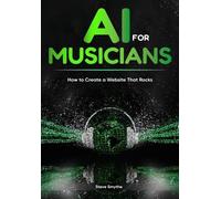 Smythe AI For Musicians - How to Create a Website That Rocks (Tascabile)