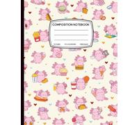 Snack Party Axolotl Composition Notebook: Cute Food-Themed Axolotl Notebook for Kids, Girls & Kawaii Lovers, Wide Ruled Lined Paper 8.5 x 11 inches 120 pages