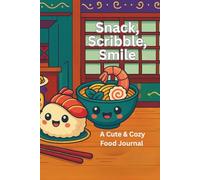 Snack, Scribble, Smile: A Cute & Cozy Food Journal