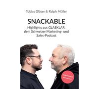 SNACKABLE: Highlights aus GLASKLAR, dem Schweizer Marketing- und Sales-Podcast