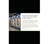 Snackification and the Rise of Mini Meals: New FMCG Product Trends