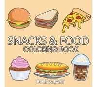 Snacks & Food: Coloring Book for Adults and Kids, Featuring Burger, Pizza, Cute Dessert, Cupcake, Donut, Candy, Drinks, and Sweets and Many More.