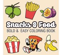 Snacks & Food: Coloring Book for Adults, Seniors, Kids & Beginners, Featuring Simple Food Designs for Stress Relief and Relaxation (Bold & Easy Coloring)