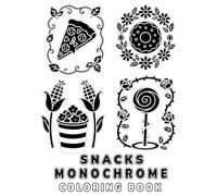 Snacks Monochrome Coloring Book: Fun One-Pen Food Designs for Relaxation and Creative Joy: Pizza, Donuts, Popcorn & More - Simple Monochrome Art for Mindfulness, Focus and Stress Relief