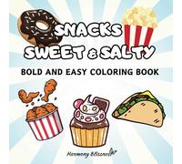 Snacks Sweet & Salty: A Fun and Relaxing Coloring Adventure with Irresistible Treats! Bold And Easy Coloring Book for Kids And Adults