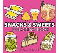 Snacks & Sweets: Coloring Book for Adults and Kids With Cupcake, Donut, Pizza, Chocolate, Fruits, Drinks, Cute Desserts and More Designs for Relaxation (Bold & Easy Coloring)
