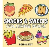 Snacks & Sweets: Coloring Book for Adults & Kids, Featuring Cute Dessert, Cupcake, Donut, Drinks, Pizza, Candy, Chocolate, and More Designs for Relaxation (Bold & Easy Coloring)
