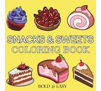 Snacks & Sweets: Over 50 Bold & Easy Food and Snacks Coloring Pages Including Fruits, Burger, Pizza, Cupcake, Donut, Candy, Chocolate and Many More